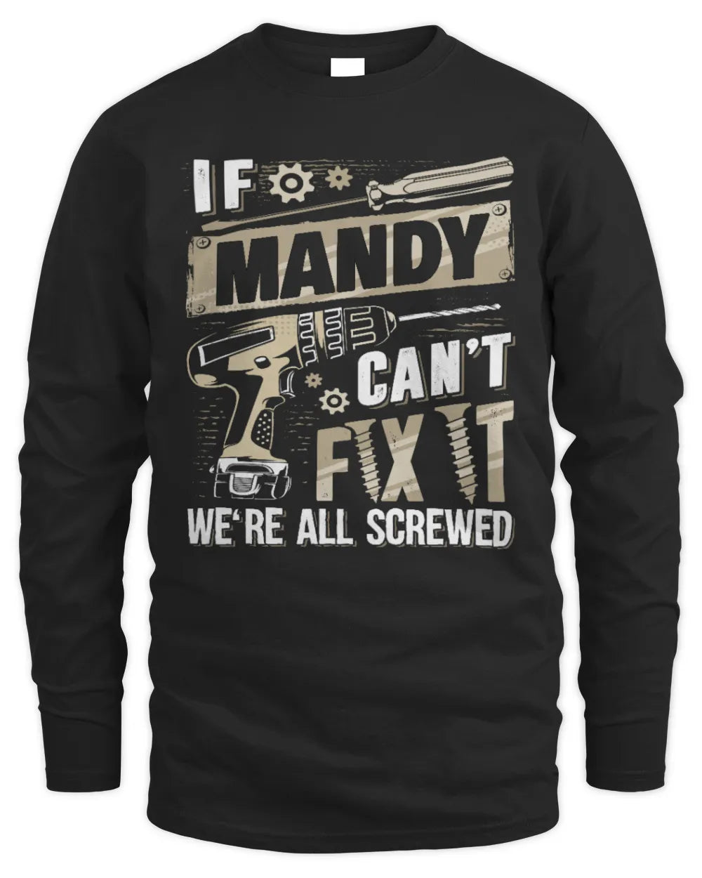 MANDY TX03 P02 - Personalized Handyman Mechanic Shirt “If NAME Can’t Fix It, We’re All Screwed” - Men's Long Sleeved T-Shirt - Black