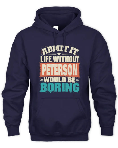 PETERSON P02-TH11-226 Personalized Admit It Life Without [Name] Would Be Boring T-Shirt - Custom Name Funny Gift - Unisex Hoodie - Navy