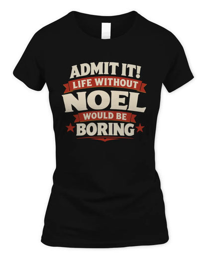 NOEL P4 KT003 Personalized Funny Quote Apparel “Life Without NAME Would Be Boring” - Women's Standard T-Shirt - Black