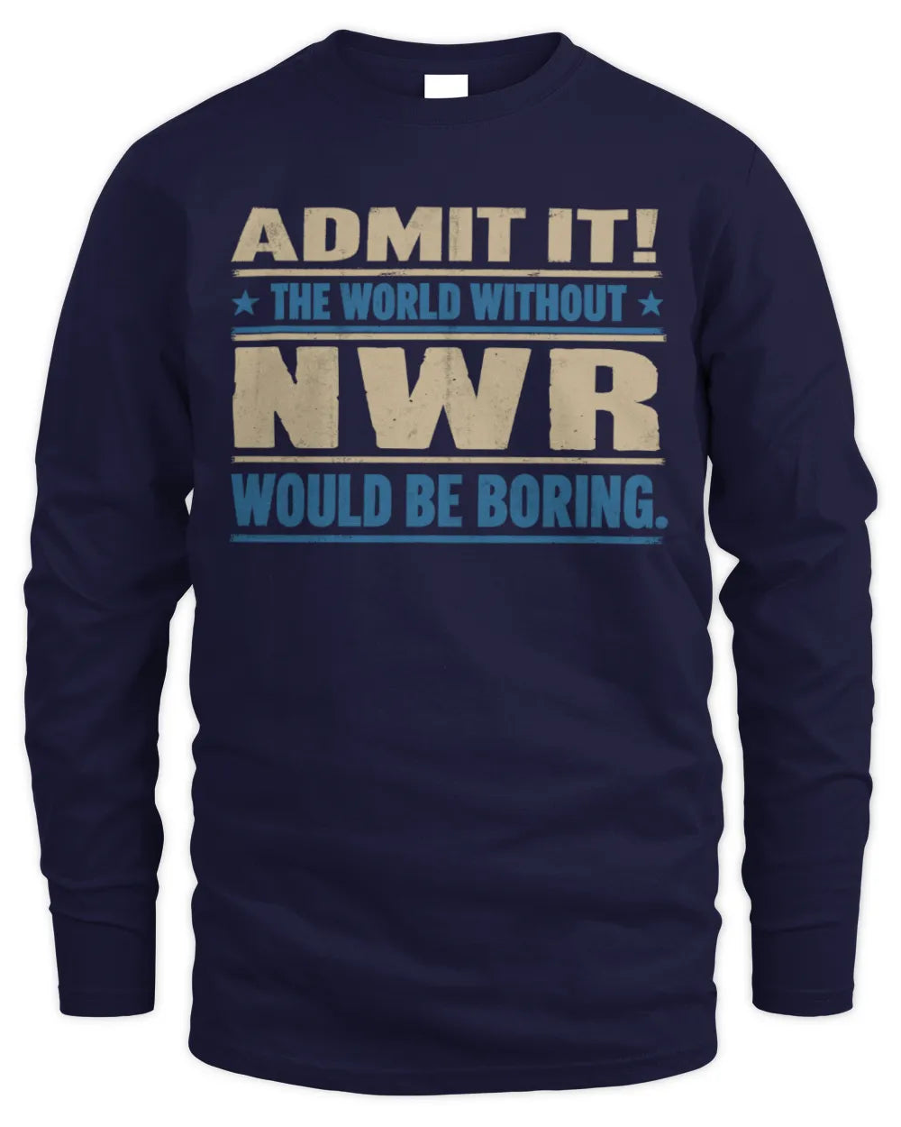 NWR TP68-K2-968 – Personalized Funny Quote Apparel “The World Without NAME Would Be Boring” - Men's Long Sleeved T-Shirt - Navy