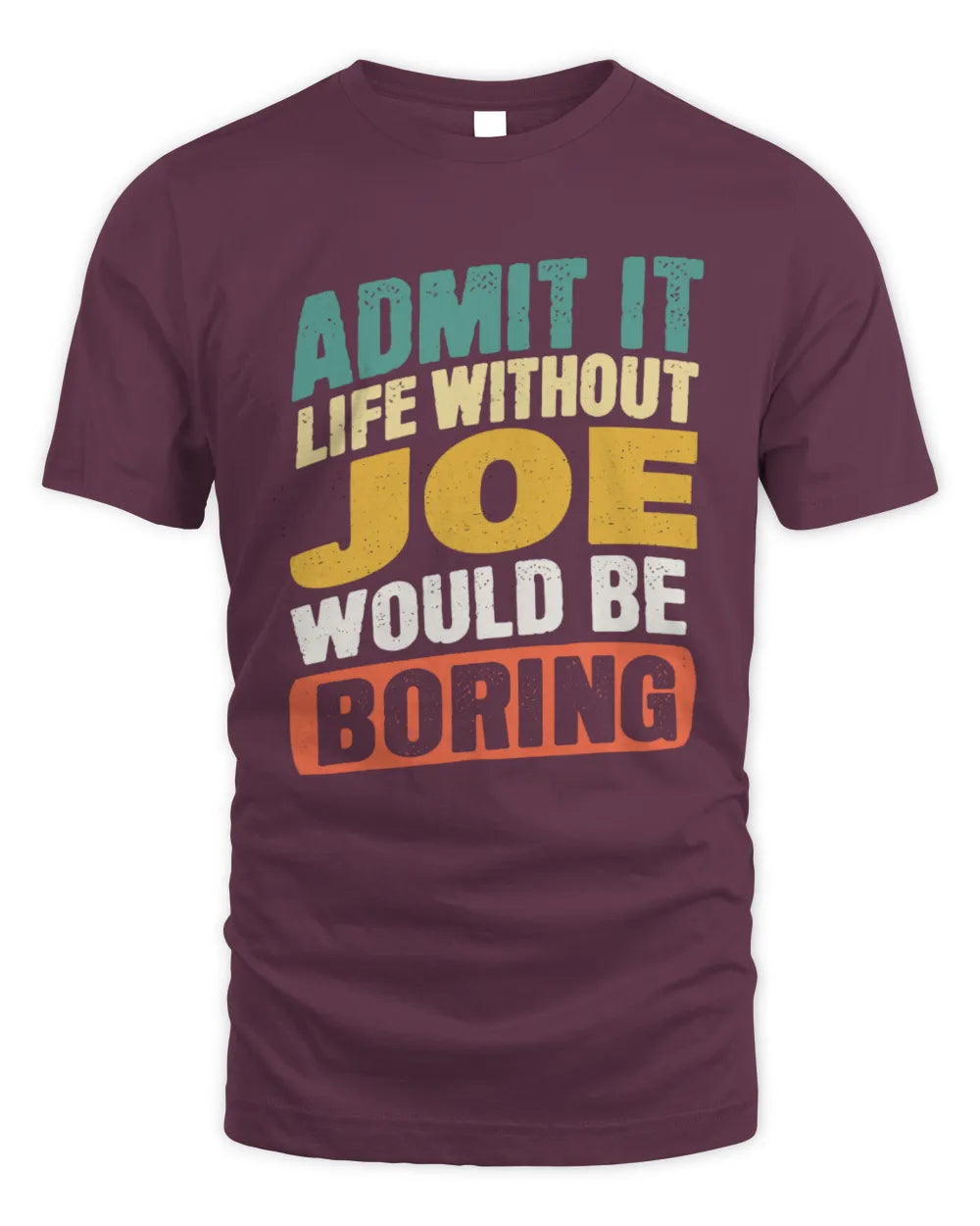 JOE TP88-K4-229
Personalized Funny Quote Apparel “Life Without NAME Would Be Boring” - Unisex Standard T-Shirt - Maroon