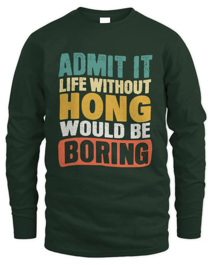 HONG TP86-K3-229 Personalized Funny Quote Apparel “Life Without NAME Would Be Boring” - Men's Long Sleeved T-Shirt - Forest Green