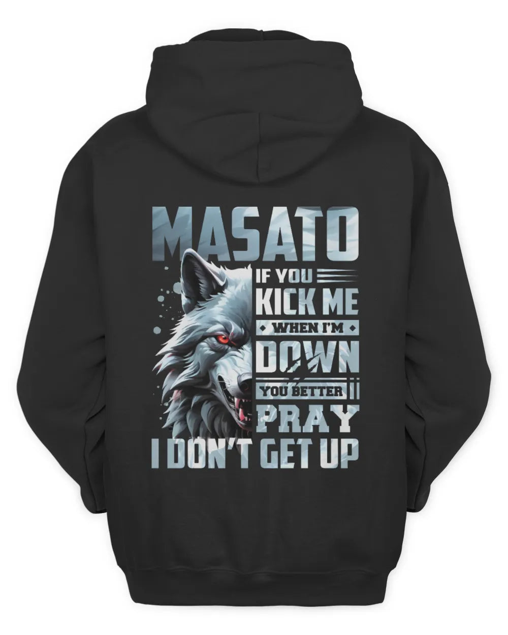 MASATO AP62-K4-666 - Personalized Fierce Wolf Quote Apparel “If You Kick Me When I’m Down, You Better Pray I Don’t Get Up” - Unisex Hoodie - Black