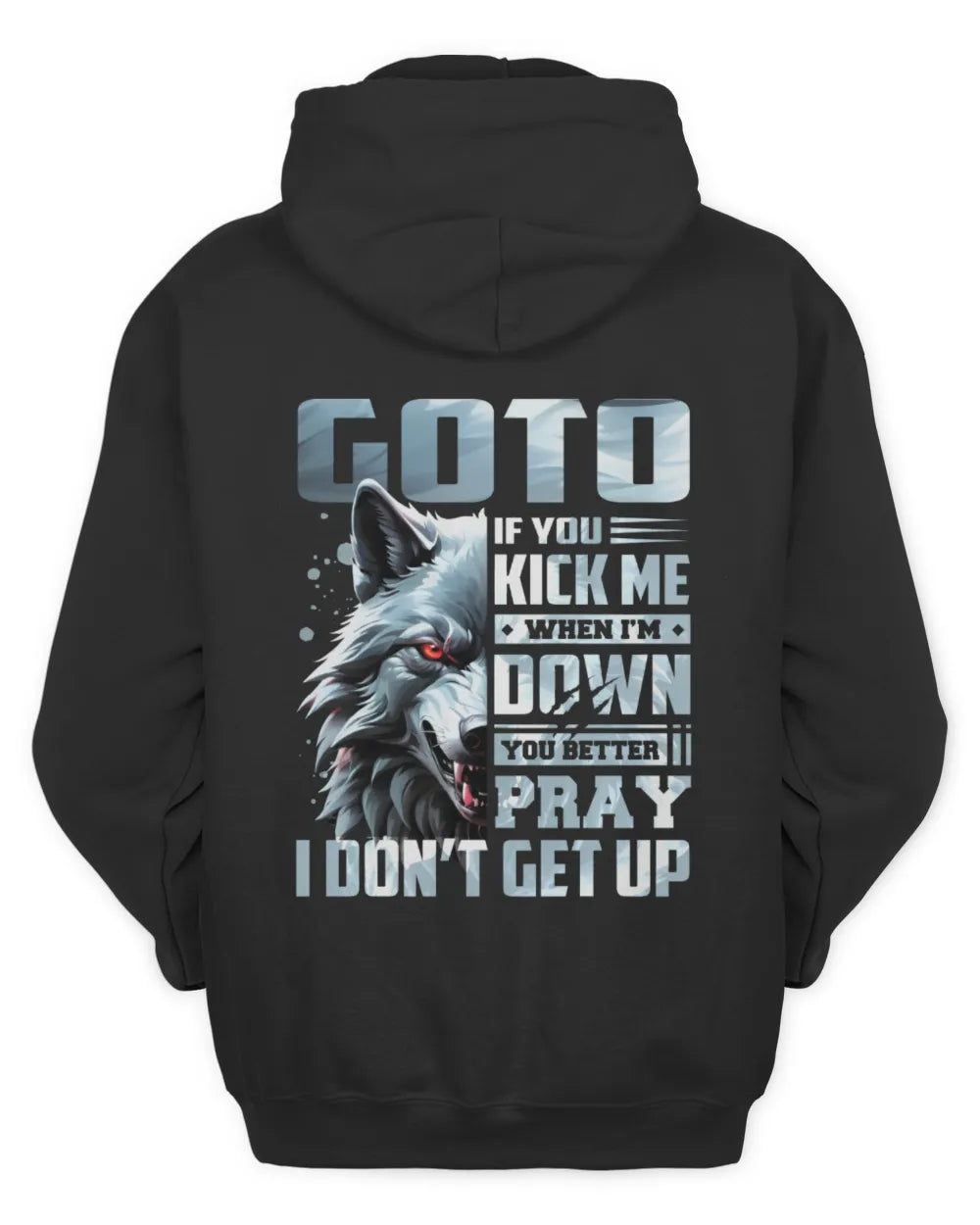 GOTO AP62-K4-666 - Personalized Fierce Wolf Quote Apparel “If You Kick Me When I’m Down, You Better Pray I Don’t Get Up” - Unisex Hoodie - Black