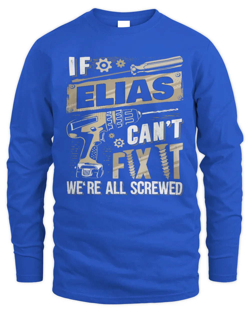 ELIAS TX03 P02 - Personalized Handyman Mechanic Shirt “If NAME Can’t Fix It, We’re All Screwed” - Men's Long Sleeved T-Shirt - Royal
