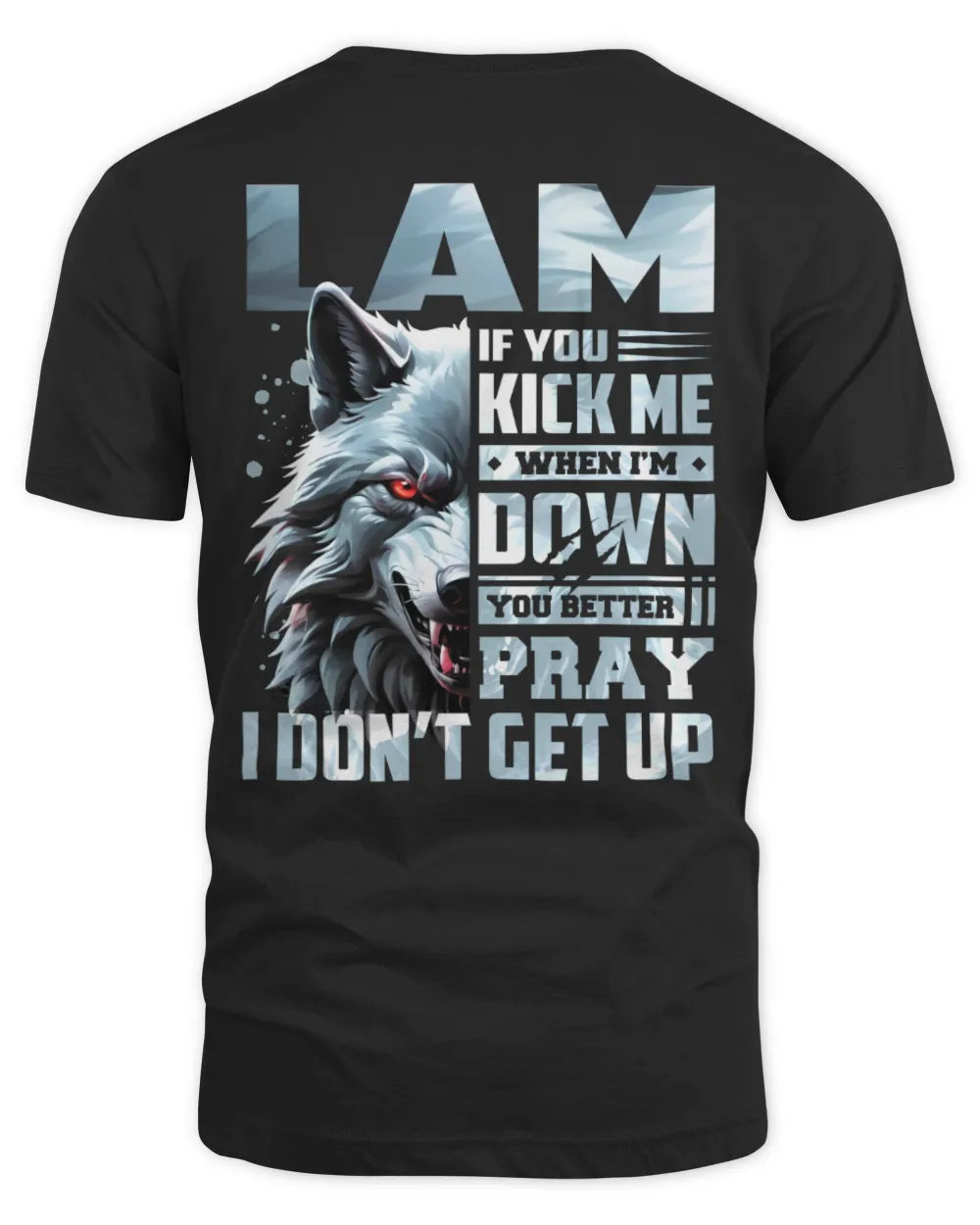LAM AP62-K4-666 - Personalized Fierce Wolf Quote Apparel “If You Kick Me When I’m Down, You Better Pray I Don’t Get Up” - Unisex Standard T-Shirt - Black