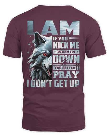 LAM AP62-K4-666 - Personalized Fierce Wolf Quote Apparel “If You Kick Me When I’m Down, You Better Pray I Don’t Get Up” - Unisex Standard T-Shirt - Maroon
