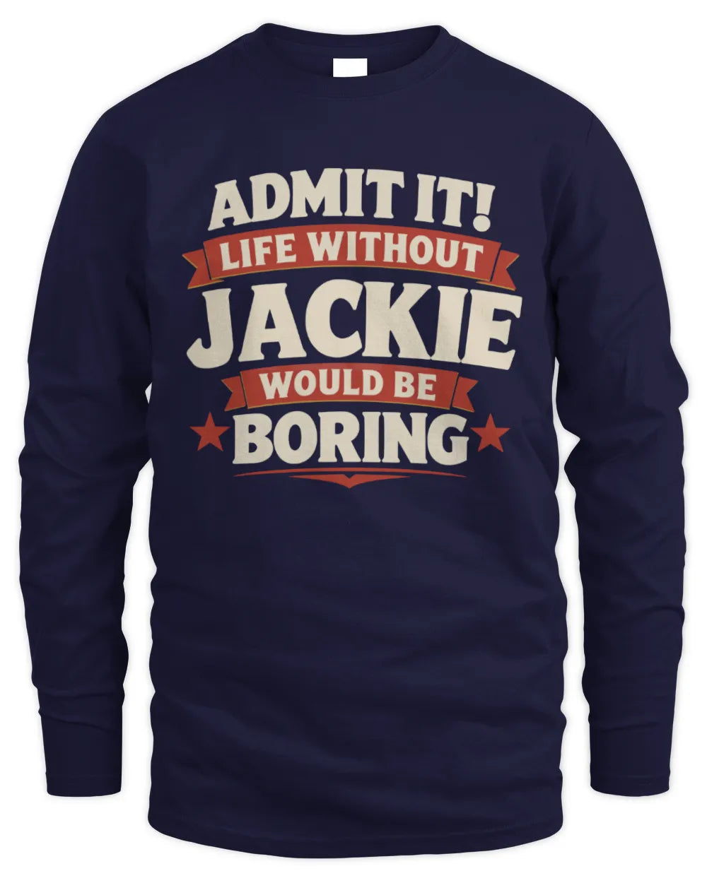JACKIE P4 KT003 Personalized Funny Quote Apparel “Life Without NAME Would Be Boring” - Men's Long Sleeved T-Shirt - Navy