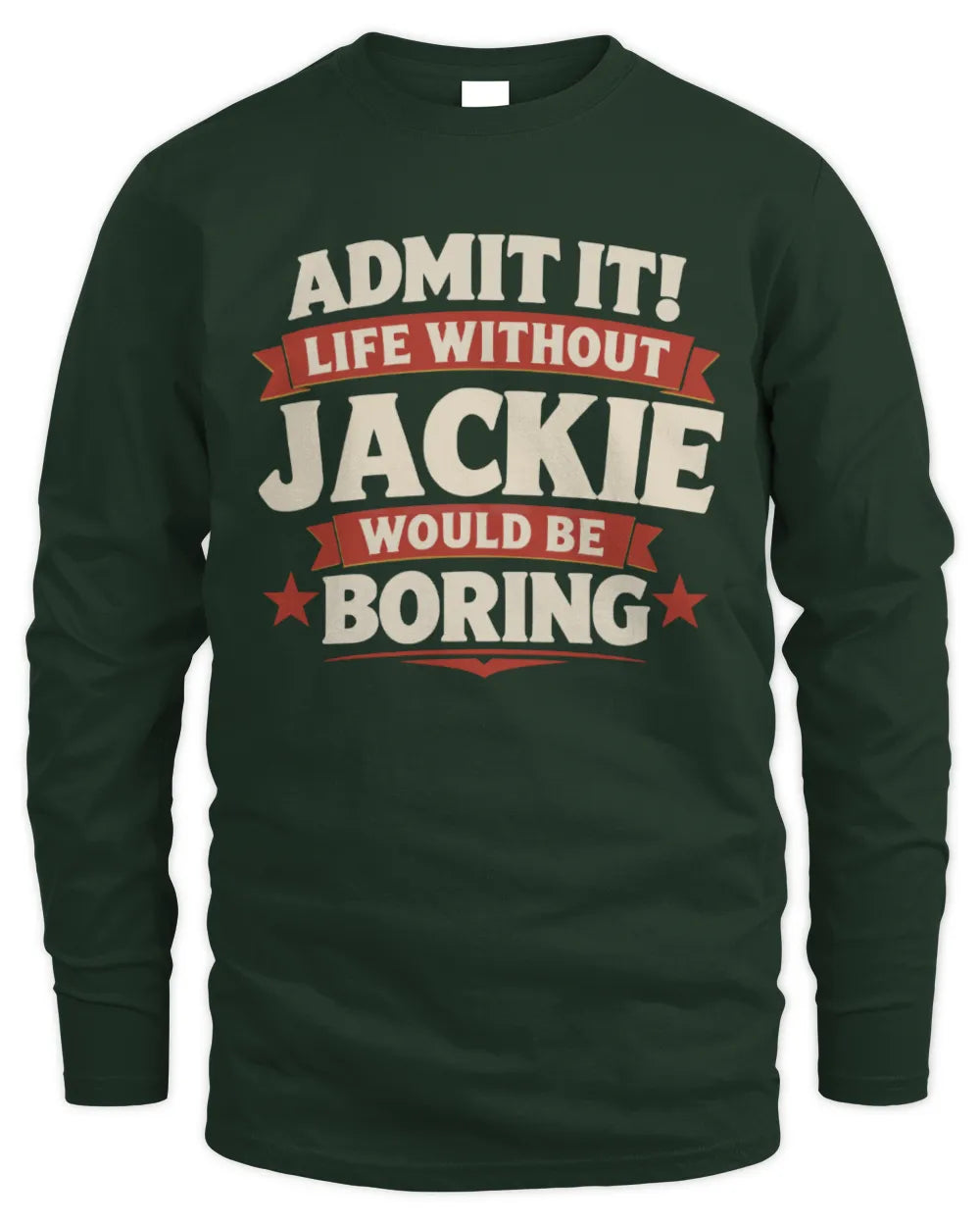 JACKIE P4 KT003 Personalized Funny Quote Apparel “Life Without NAME Would Be Boring” - Men's Long Sleeved T-Shirt - Forest Green