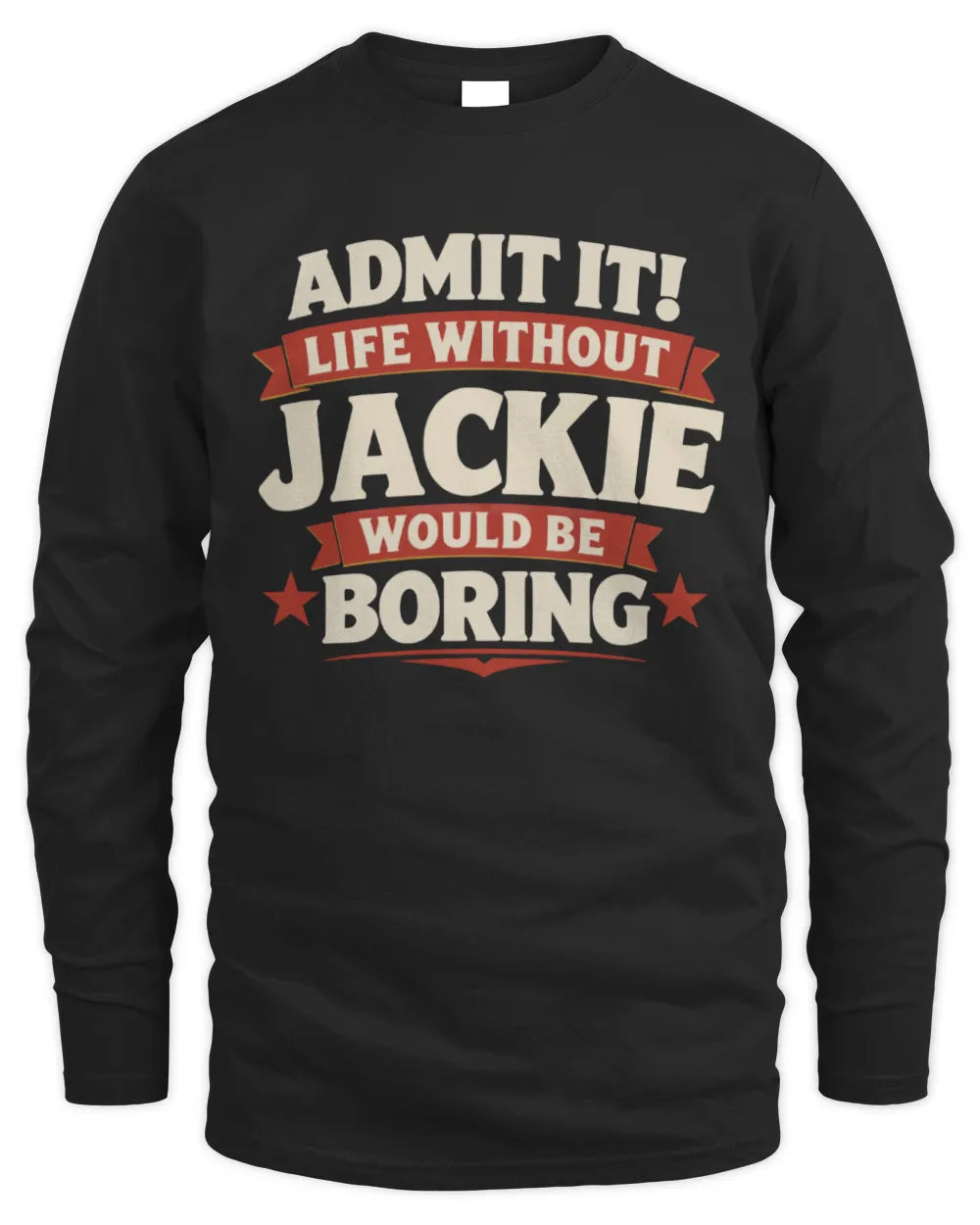 JACKIE P4 KT003 Personalized Funny Quote Apparel “Life Without NAME Would Be Boring” - Men's Long Sleeved T-Shirt - Black