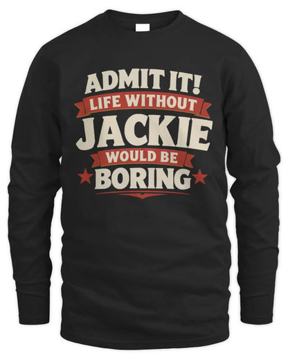 JACKIE P4 KT003 Personalized Funny Quote Apparel “Life Without NAME Would Be Boring” - Men's Long Sleeved T-Shirt - Black