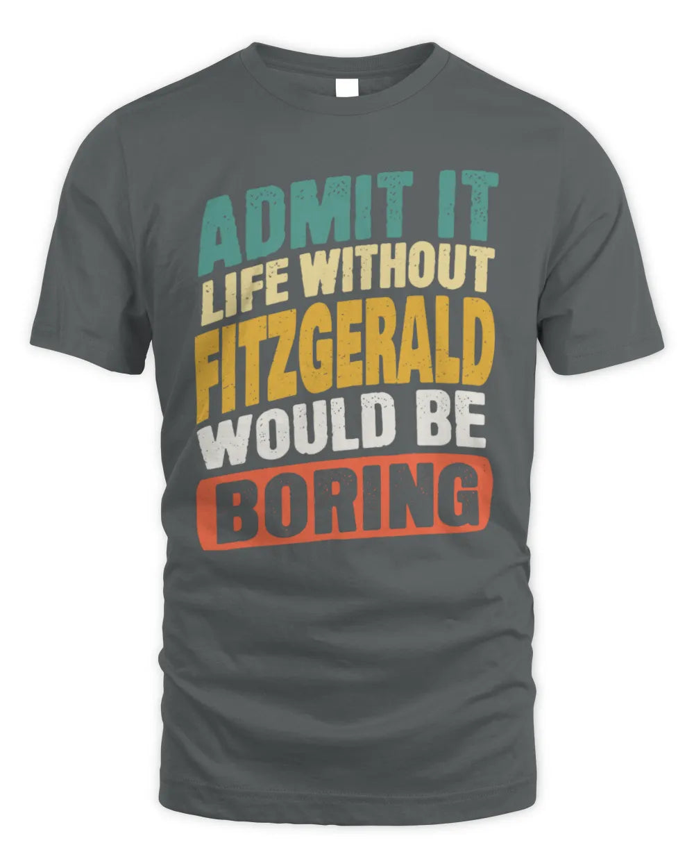 FITZGERALD TP88-K4-229
Personalized Funny Quote Apparel “Life Without NAME Would Be Boring” - Unisex Standard T-Shirt - Charcoal