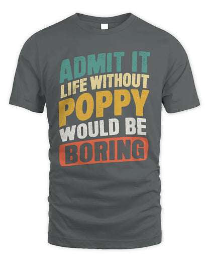 POPPY TP88-K4-229
Personalized Funny Quote Apparel “Life Without NAME Would Be Boring” - Unisex Standard T-Shirt - Charcoal