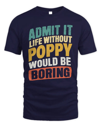 POPPY TP88-K4-229
Personalized Funny Quote Apparel “Life Without NAME Would Be Boring” - Unisex Standard T-Shirt - Navy