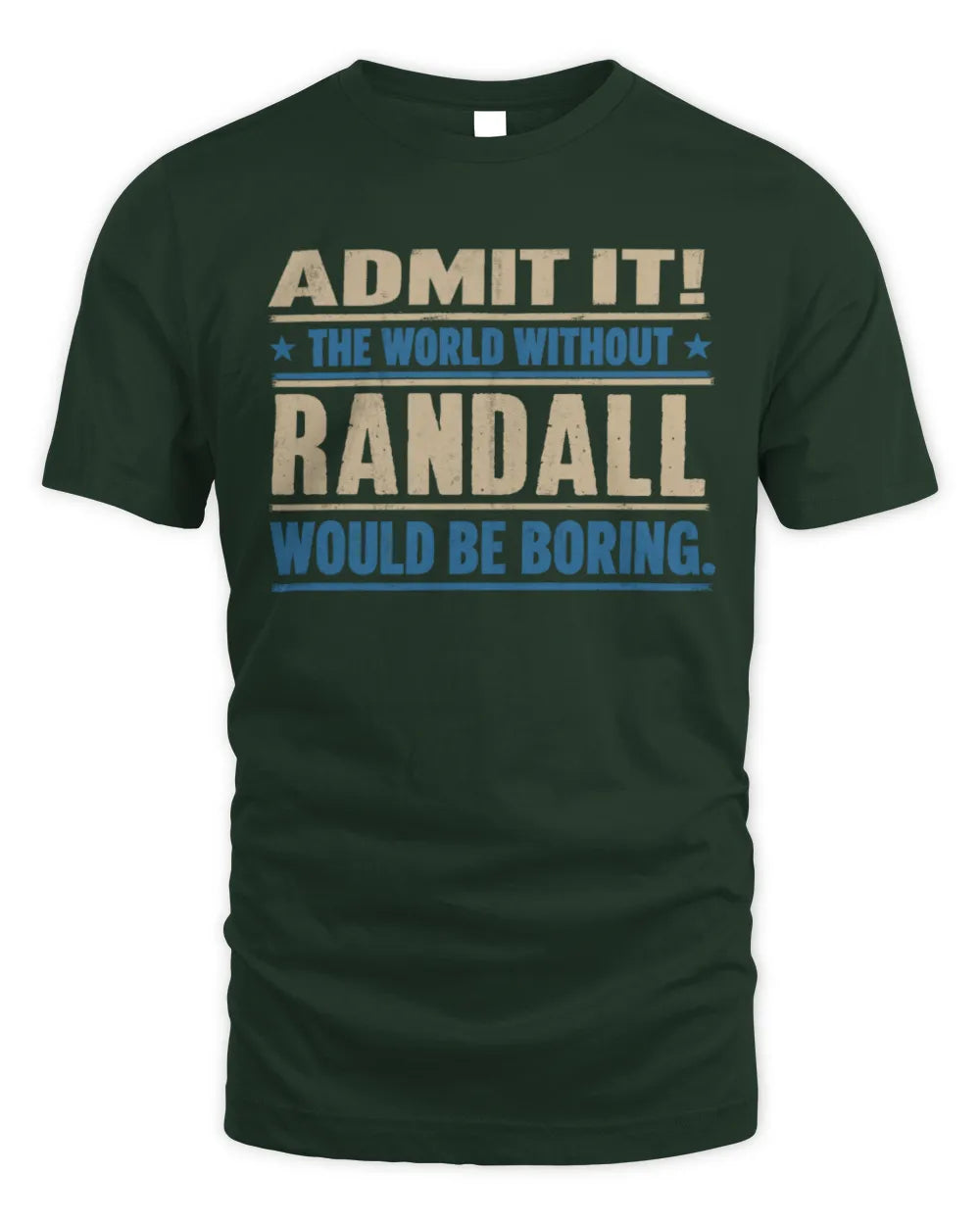 RANDALL TP68-K2-968 – Personalized Funny Quote Apparel “The World Without NAME Would Be Boring” - Unisex Standard T-Shirt - Forest Green
