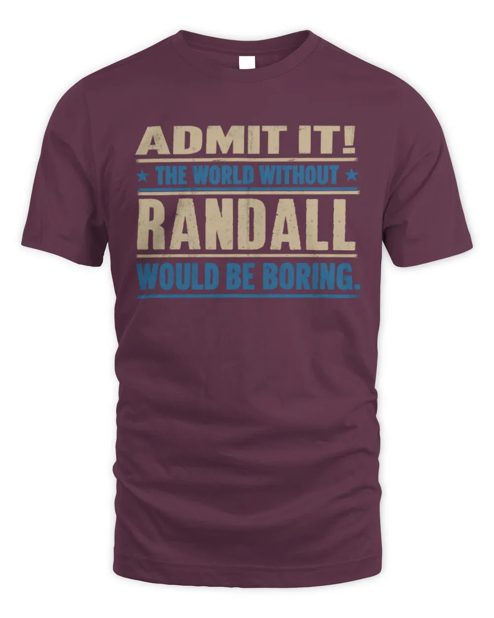 RANDALL TP68-K2-968 – Personalized Funny Quote Apparel “The World Without NAME Would Be Boring” - Unisex Standard T-Shirt - Maroon