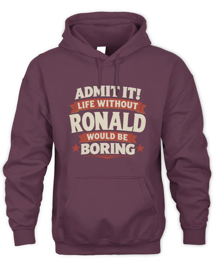 RONALD P4 KT003 Personalized Funny Quote Apparel “Life Without NAME Would Be Boring” - Unisex Hoodie - Maroon
