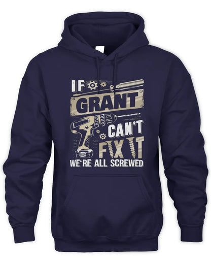 GRANT TX03 P02 - Personalized Handyman Mechanic Shirt “If NAME Can’t Fix It, We’re All Screwed” - Unisex Hoodie - Navy