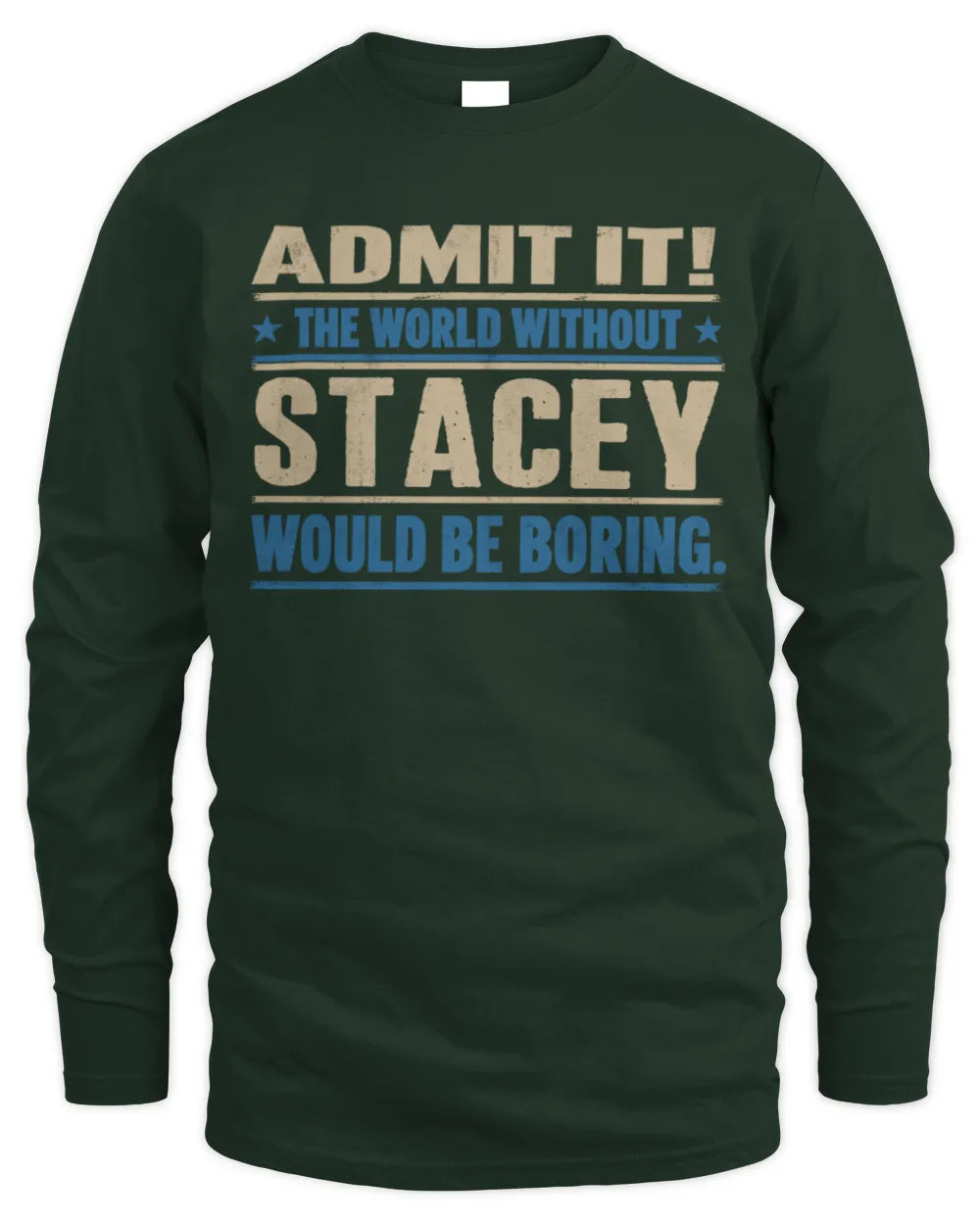 STACEY TP68-K2-968 – Personalized Funny Quote Apparel “The World Without NAME Would Be Boring” - Men's Long Sleeved T-Shirt - Forest Green