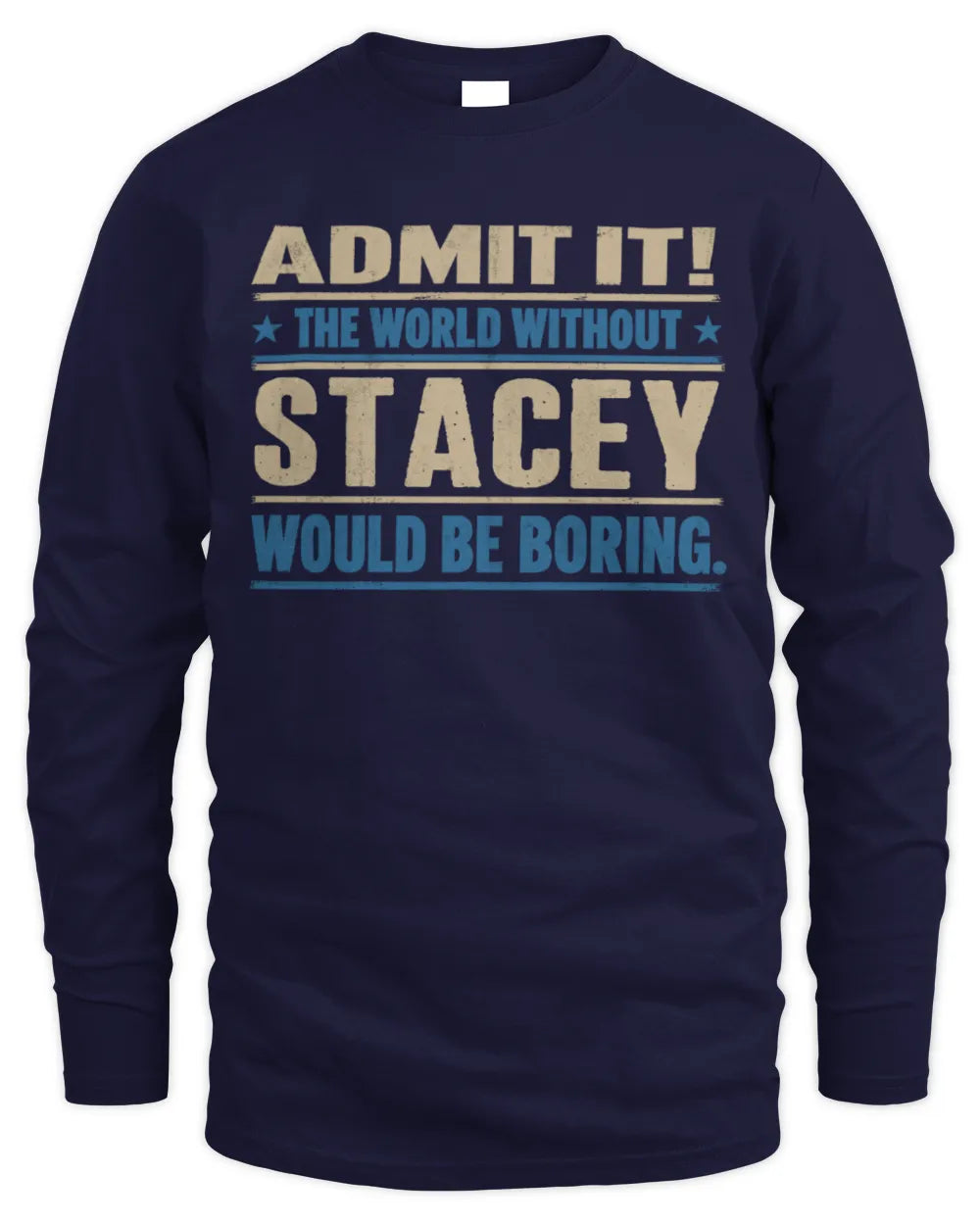 STACEY TP68-K2-968 – Personalized Funny Quote Apparel “The World Without NAME Would Be Boring” - Men's Long Sleeved T-Shirt - Navy