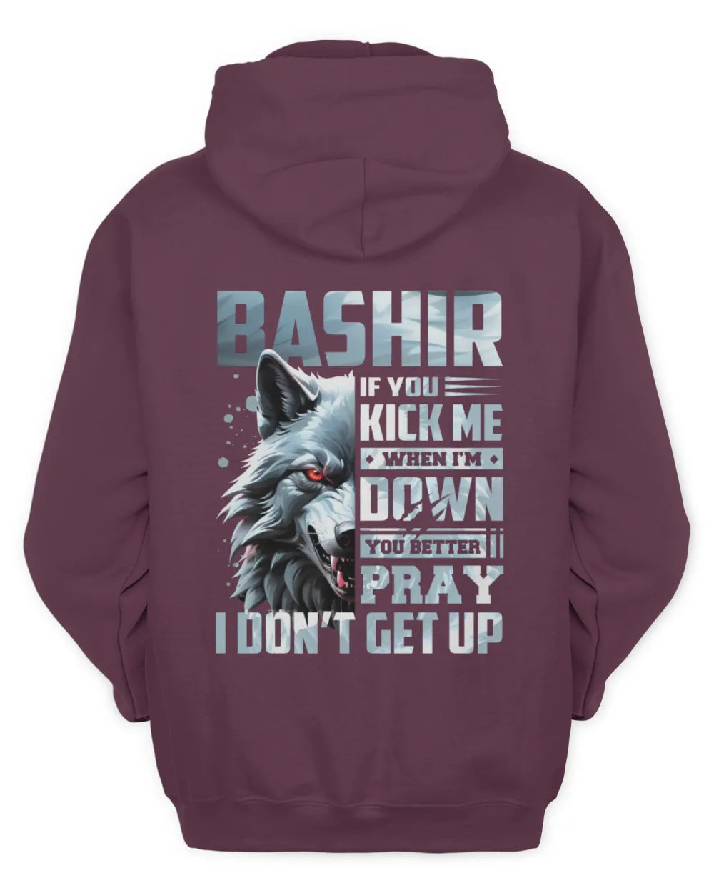 BASHIR AP62-K4-666 - Personalized Fierce Wolf Quote Apparel “If You Kick Me When I’m Down, You Better Pray I Don’t Get Up” - Unisex Hoodie - Maroon