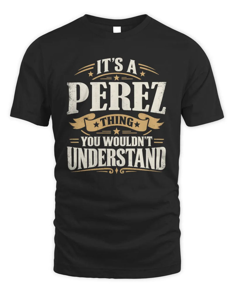 PEREZ P08 TH51 - Personalized “It’s a/an [NAME] Thing – You Wouldn’t Understand” Shirt - Unisex Standard T-Shirt - Black