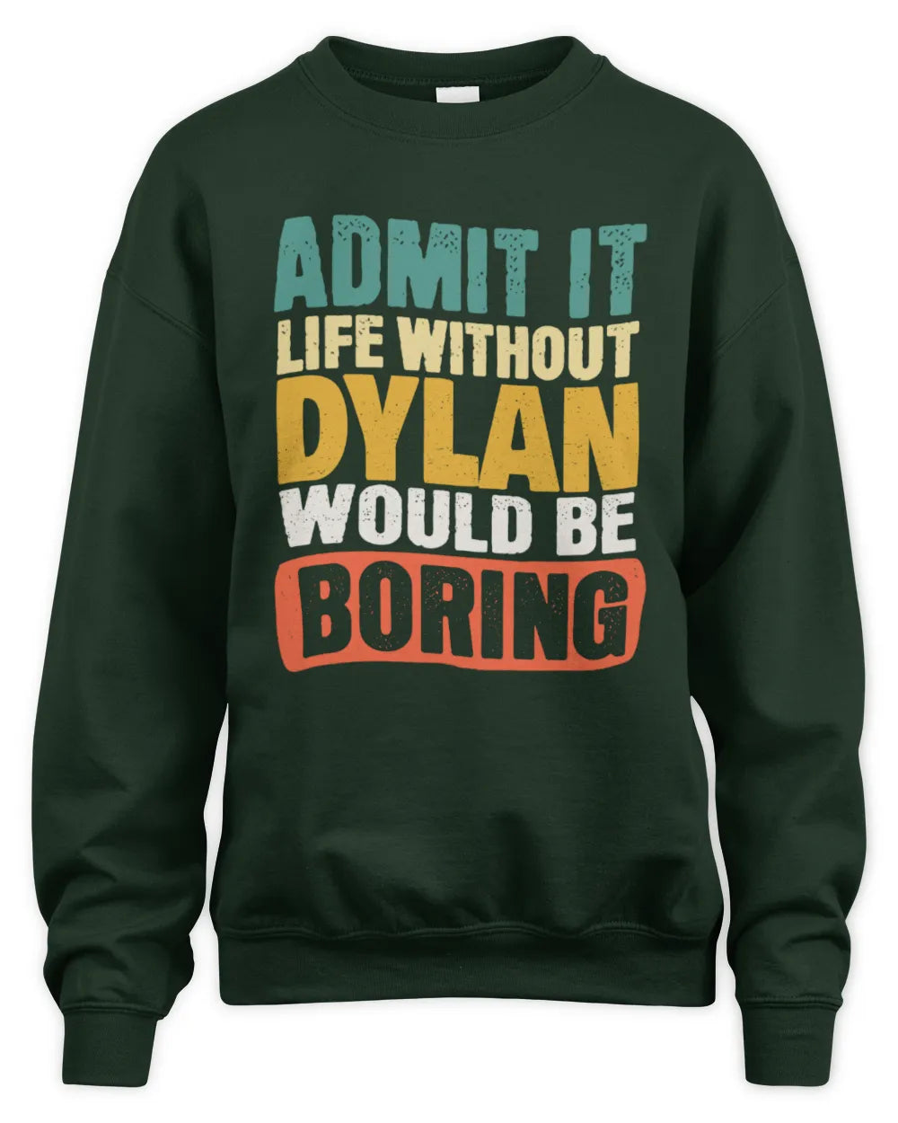 DYLAN TP86-K3-229 Personalized Funny Quote Apparel “Life Without NAME Would Be Boring” - Unisex Sweatshirt - Forest Green