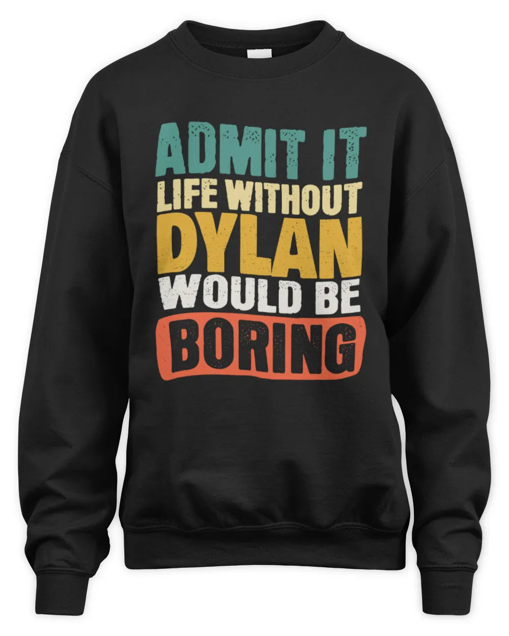 DYLAN TP86-K3-229 Personalized Funny Quote Apparel “Life Without NAME Would Be Boring” - Unisex Sweatshirt - Black