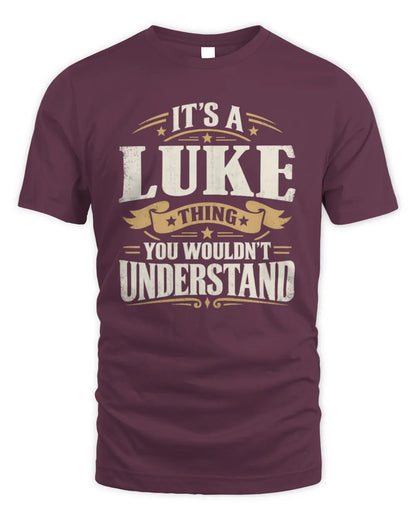 LUKE P08 TH51 - Personalized “It’s a/an [NAME] Thing – You Wouldn’t Understand” Shirt - Unisex Standard T-Shirt - Maroon