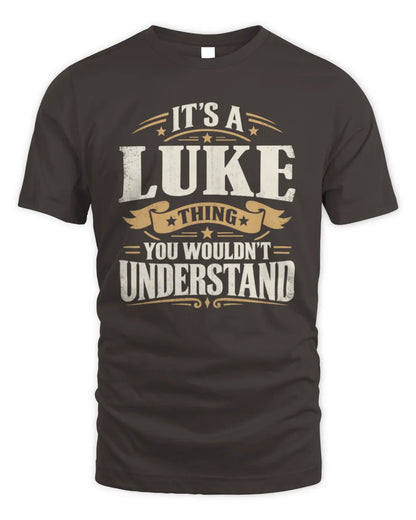LUKE P08 TH51 - Personalized “It’s a/an [NAME] Thing – You Wouldn’t Understand” Shirt - Unisex Standard T-Shirt - Dark Chocolate
