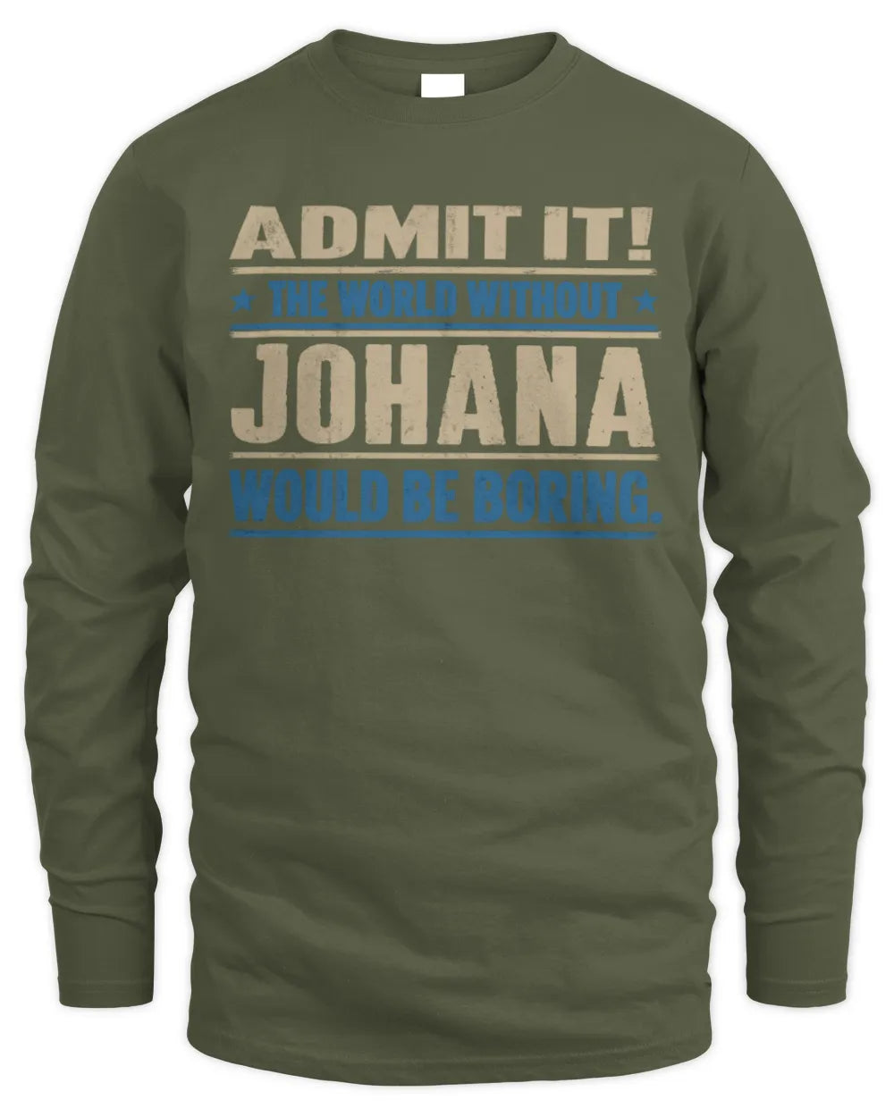 JOHANA TP68-K2-968 – Personalized Funny Quote Apparel “The World Without NAME Would Be Boring” - Men's Long Sleeved T-Shirt - Military Green