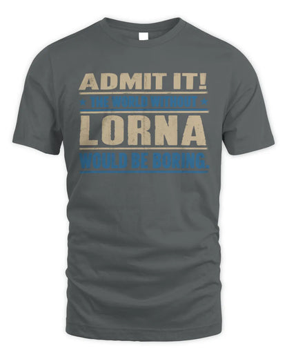LORNA TP68-K2-968 – Personalized Funny Quote Apparel “The World Without NAME Would Be Boring” - Unisex Standard T-Shirt - Charcoal