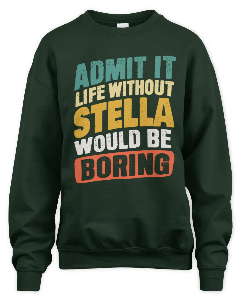 STELLA TP88-K4-229
Personalized Funny Quote Apparel “Life Without NAME Would Be Boring” - Unisex Sweatshirt - Forest Green