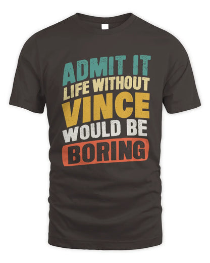 VINCE TP88-K4-229
Personalized Funny Quote Apparel “Life Without NAME Would Be Boring” - Unisex Standard T-Shirt - Dark Chocolate