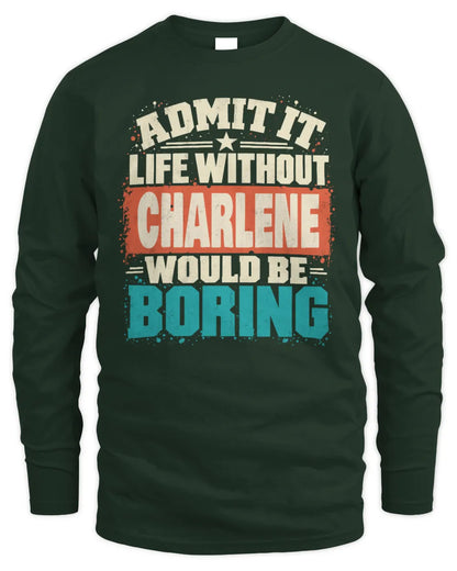 CHARLENE P02-TH11-226 Personalized Admit It Life Without [Name] Would Be Boring T-Shirt - Custom Name Funny Gift - Men's Long Sleeved T-Shirt - Forest Green