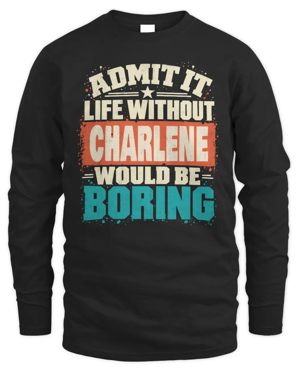 CHARLENE P02-TH11-226 Personalized Admit It Life Without [Name] Would Be Boring T-Shirt - Custom Name Funny Gift - Men's Long Sleeved T-Shirt - Black