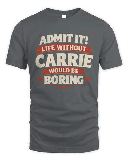CARRIE P4 KT003 Personalized Funny Quote Apparel “Life Without NAME Would Be Boring” - Unisex Standard T-Shirt - Charcoal
