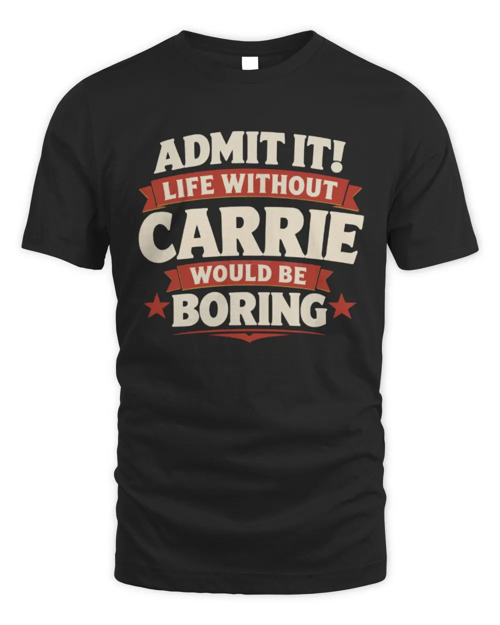 CARRIE P4 KT003 Personalized Funny Quote Apparel “Life Without NAME Would Be Boring” - Unisex Standard T-Shirt - Black