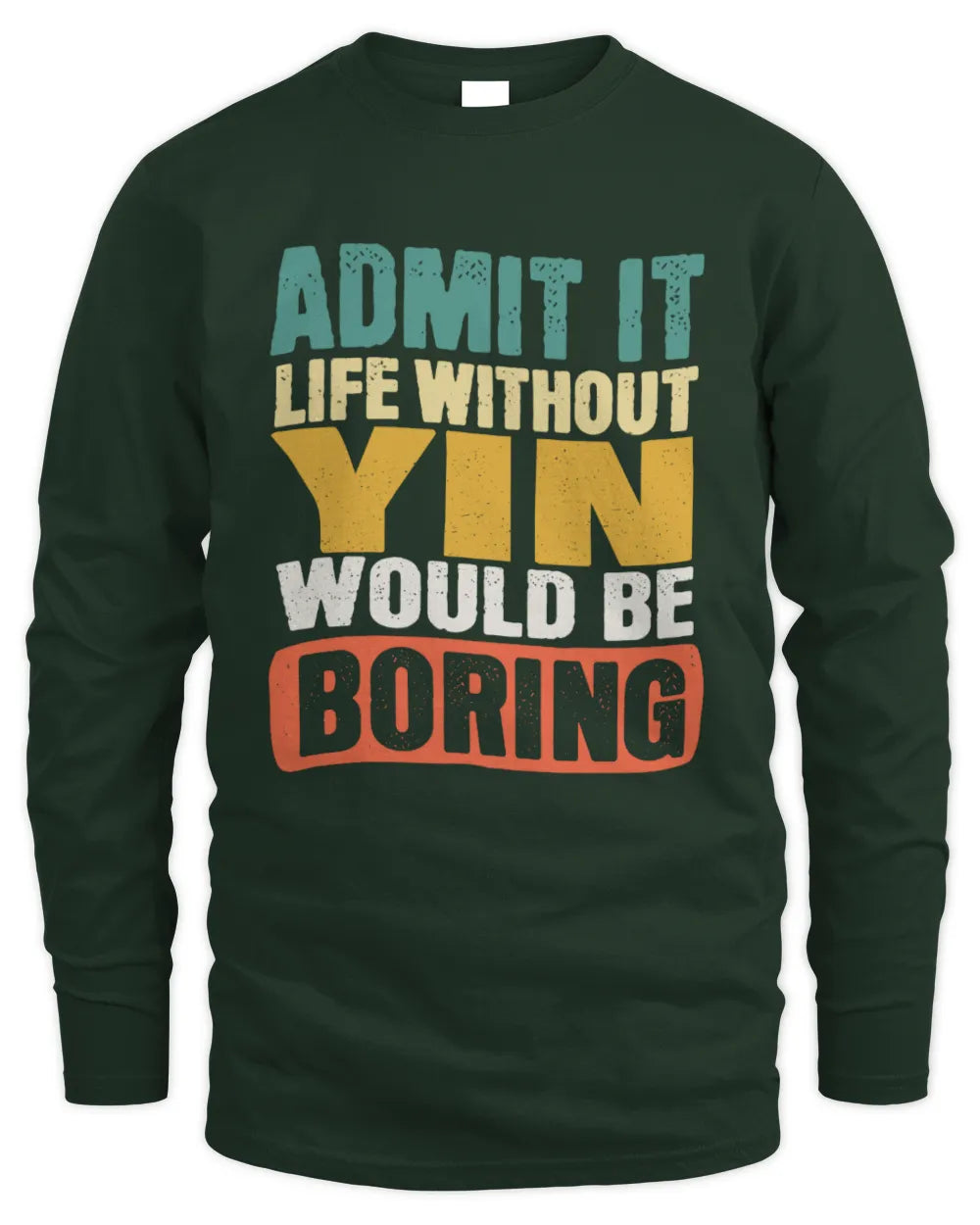 YIN TP86-K3-229 Personalized Funny Quote Apparel “Life Without NAME Would Be Boring” - Men's Long Sleeved T-Shirt - Forest Green