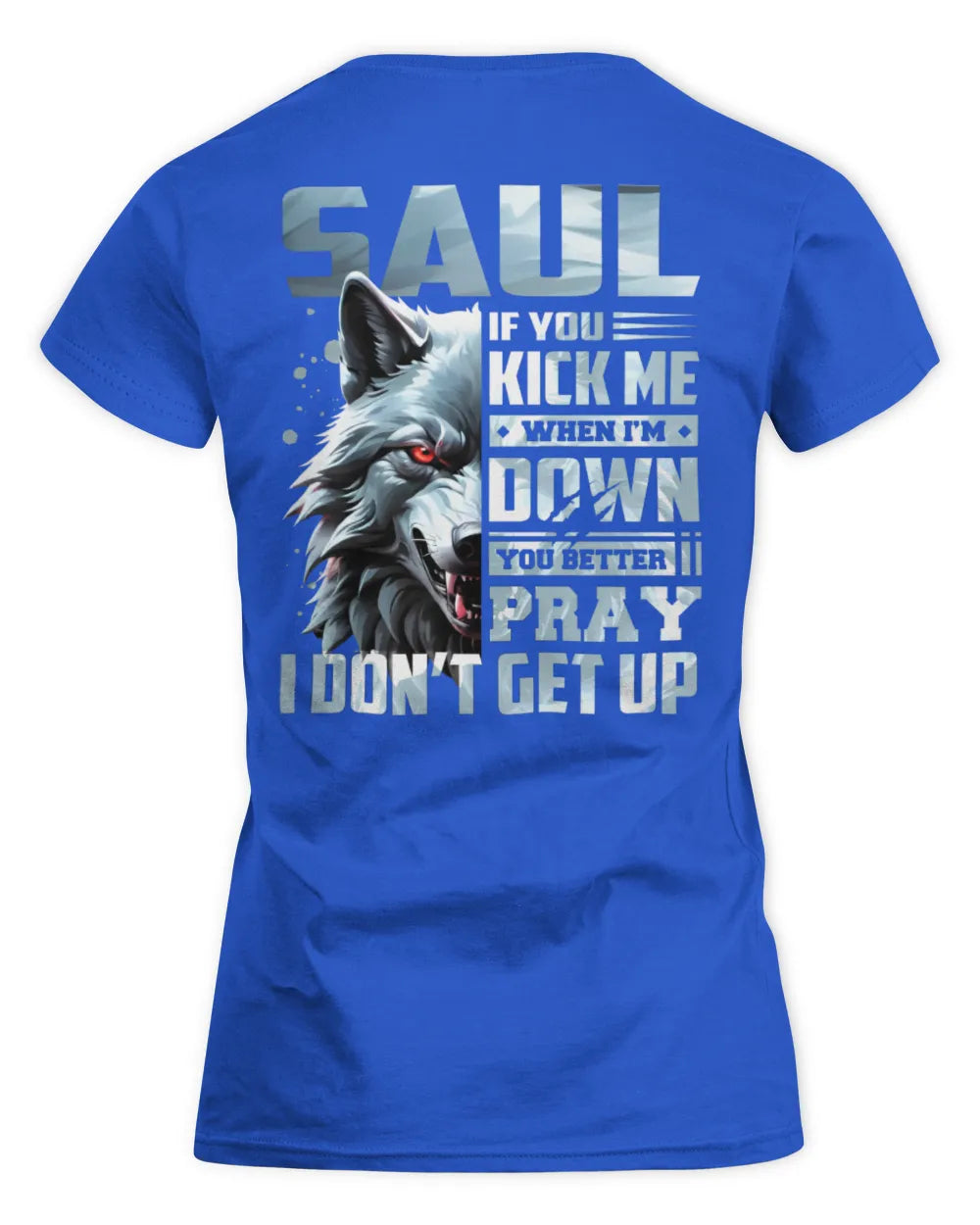 SAUL AP62-K4-666 - Personalized Fierce Wolf Quote Apparel “If You Kick Me When I’m Down, You Better Pray I Don’t Get Up” - Women's Standard T-Shirt - Royal