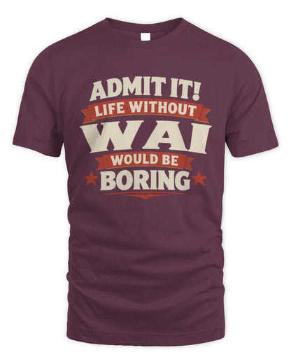 WAI P4 KT003 Personalized Funny Quote Apparel “Life Without NAME Would Be Boring” - Unisex Standard T-Shirt - Maroon