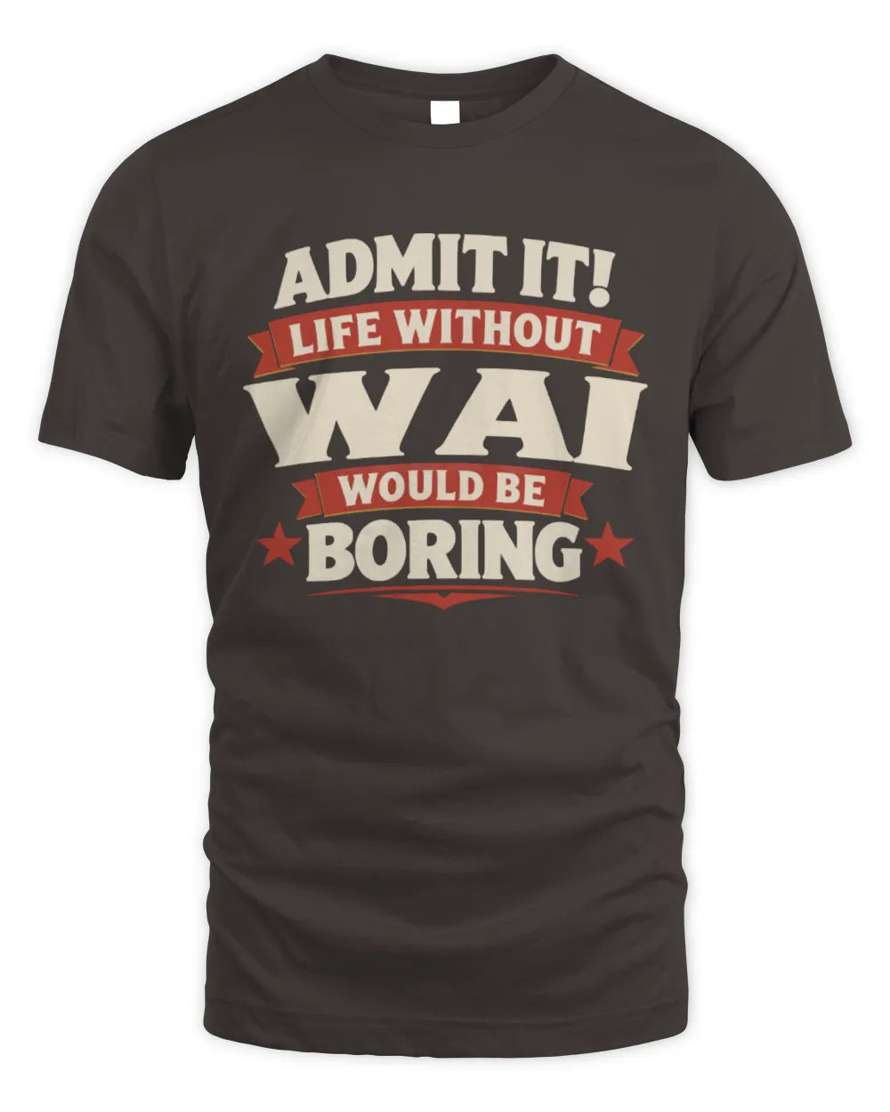 WAI P4 KT003 Personalized Funny Quote Apparel “Life Without NAME Would Be Boring” - Unisex Standard T-Shirt - Dark Chocolate