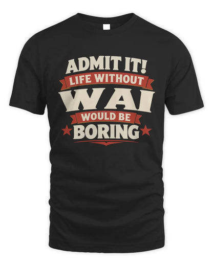 WAI P4 KT003 Personalized Funny Quote Apparel “Life Without NAME Would Be Boring” - Unisex Standard T-Shirt - Black
