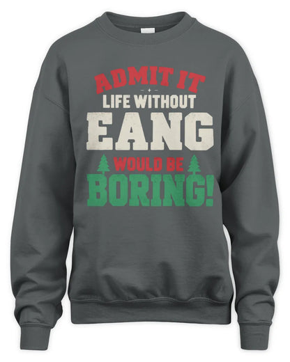 EANG P5 TH08 Christmas T-Shirt – “Life Without NAME Would Be Boring” - Unisex Sweatshirt - Charcoal