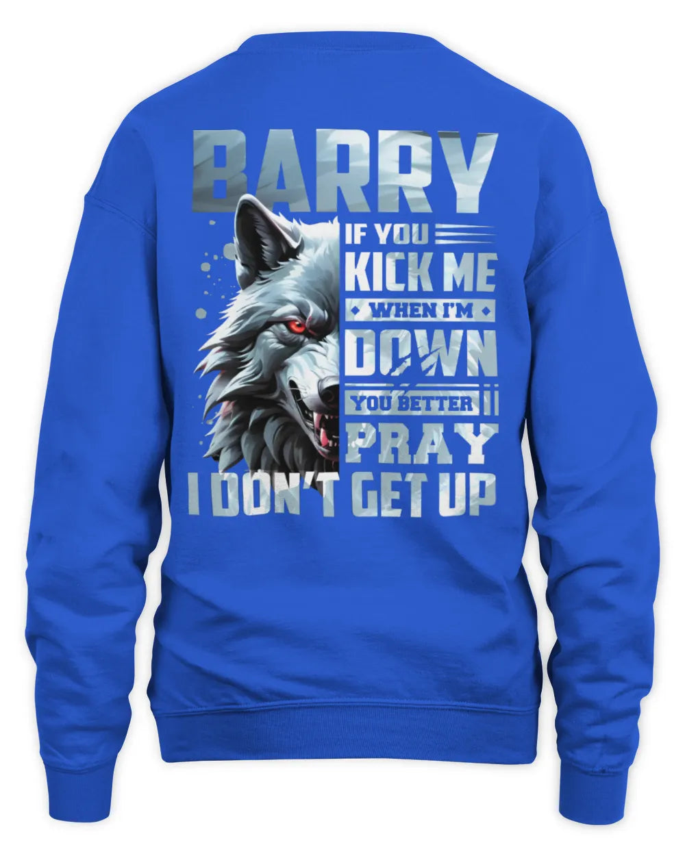 BARRY AP62-K4-666 - Personalized Fierce Wolf Quote Apparel “If You Kick Me When I’m Down, You Better Pray I Don’t Get Up” - Unisex Sweatshirt - Royal