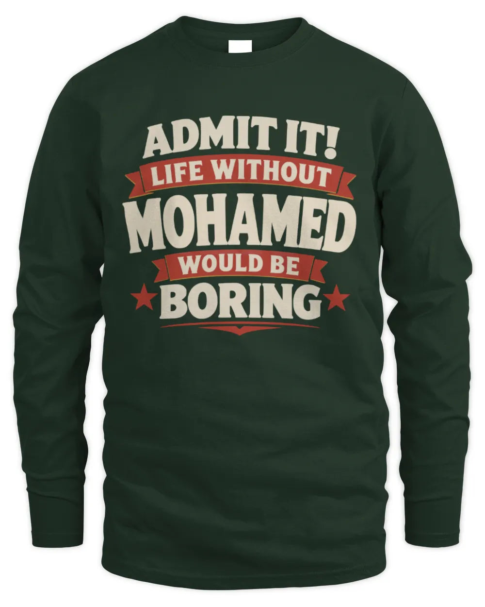 MOHAMED P4 KT003 Personalized Funny Quote Apparel “Life Without NAME Would Be Boring” - Men's Long Sleeved T-Shirt - Forest Green