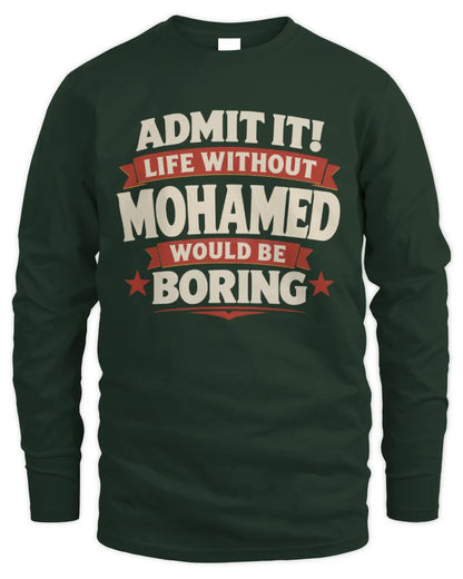 MOHAMED P4 KT003 Personalized Funny Quote Apparel “Life Without NAME Would Be Boring” - Men's Long Sleeved T-Shirt - Forest Green