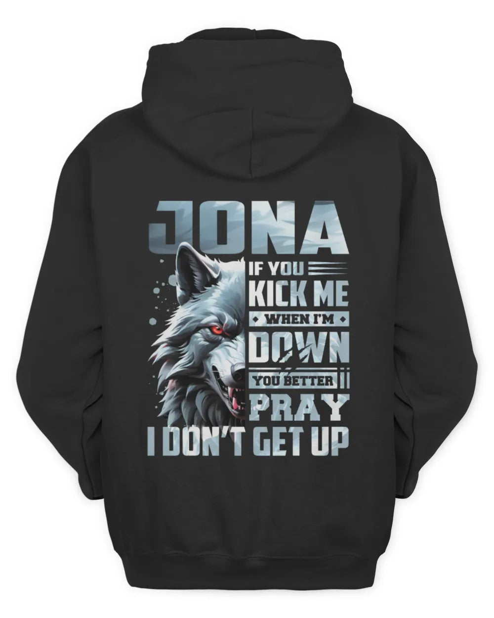 JONA AP62-K4-666 - Personalized Fierce Wolf Quote Apparel “If You Kick Me When I’m Down, You Better Pray I Don’t Get Up” - Unisex Hoodie - Black