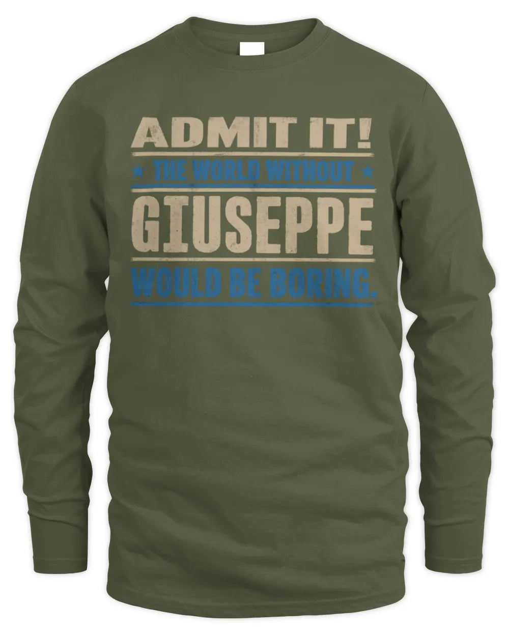 GIUSEPPE TP68-K2-968 – Personalized Funny Quote Apparel “The World Without NAME Would Be Boring” - Men's Long Sleeved T-Shirt - Military Green