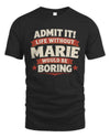 MARIE P4 KT003 Personalized Funny Quote Apparel “Life Without NAME Would Be Boring”